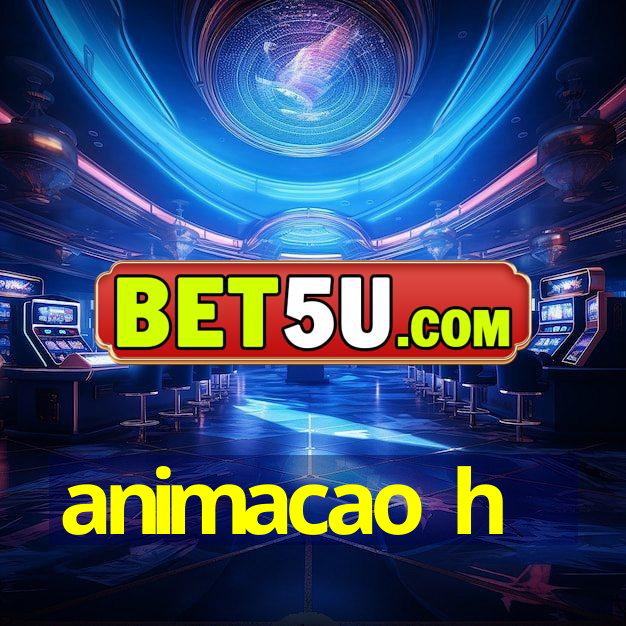 animacao h